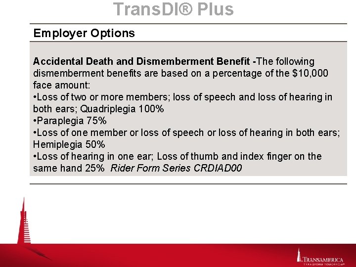 Trans. DI® Plus Employer Options Accidental Death and Dismemberment Benefit -The following dismemberment benefits