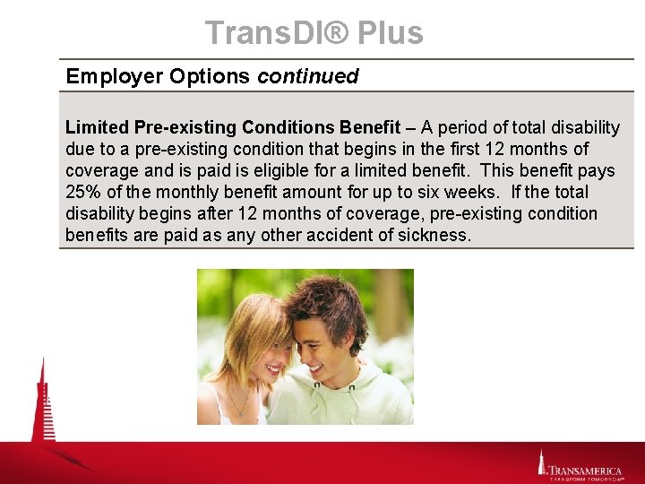 Trans. DI® Plus Employer Options continued Limited Pre-existing Conditions Benefit – A period of