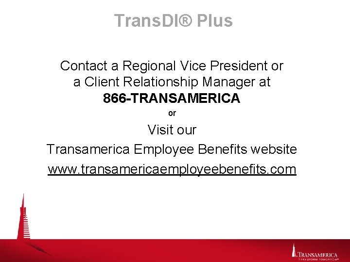 Trans. DI® Plus Contact a Regional Vice President or a Client Relationship Manager at