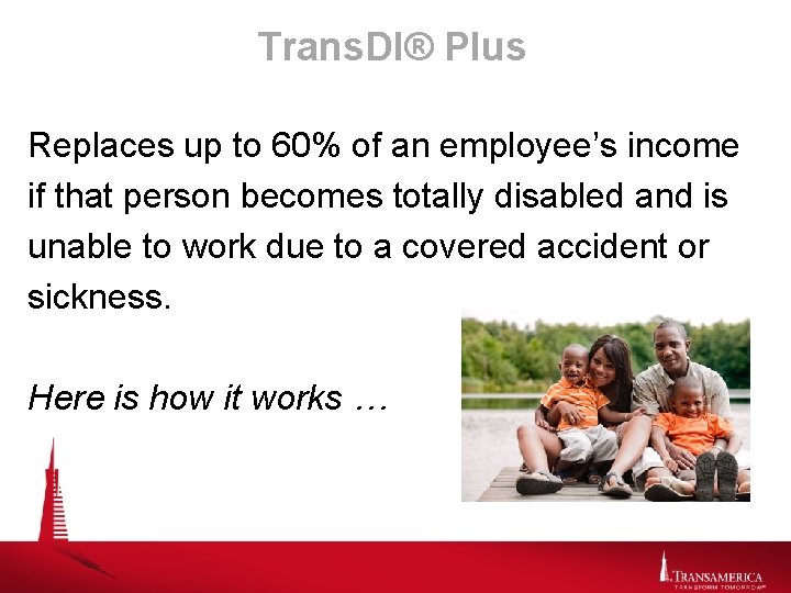 Trans. DI® Plus Replaces up to 60% of an employee’s income if that person
