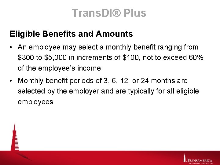 Trans. DI® Plus Eligible Benefits and Amounts • An employee may select a monthly
