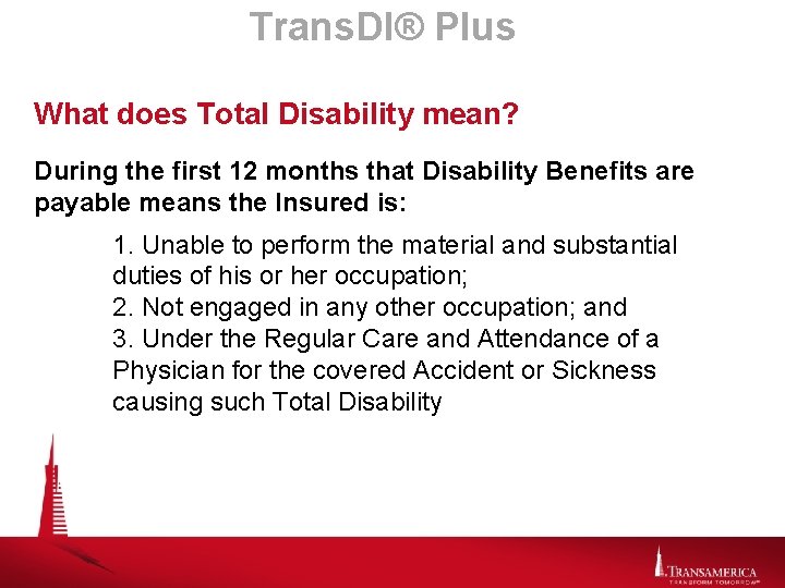 Trans. DI® Plus What does Total Disability mean? During the first 12 months that