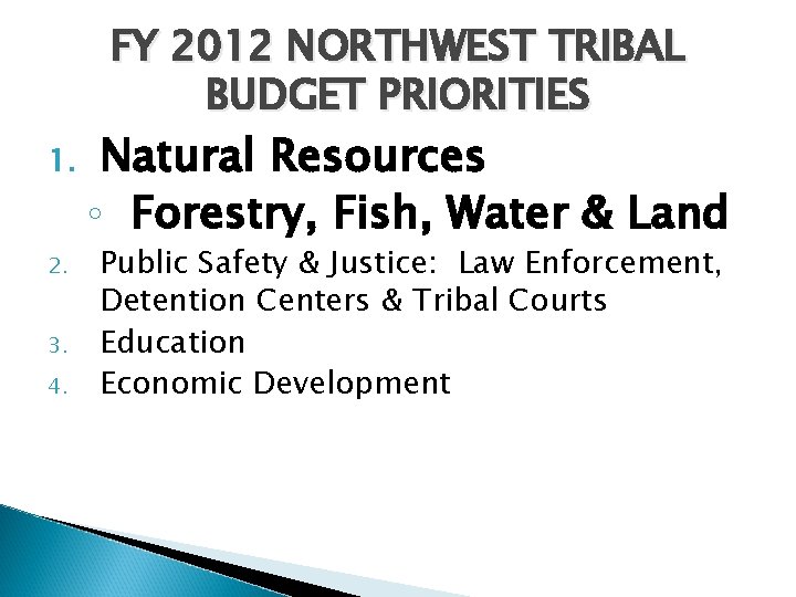 FY 2012 NORTHWEST TRIBAL BUDGET PRIORITIES 1. 2. 3. 4. Natural Resources ◦ Forestry,