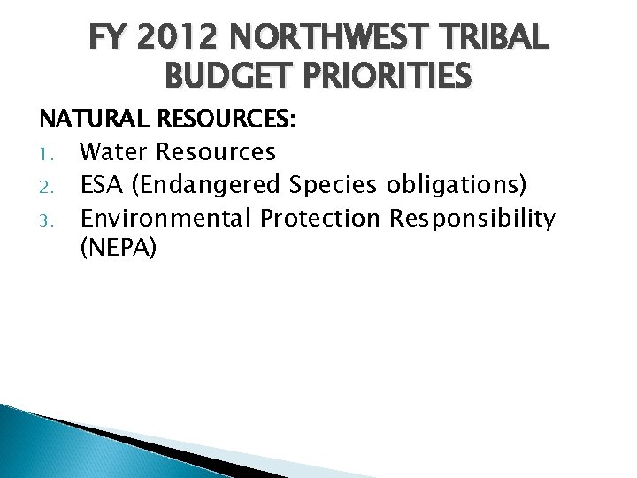 FY 2012 NORTHWEST TRIBAL BUDGET PRIORITIES NATURAL RESOURCES: 1. Water Resources 2. ESA (Endangered