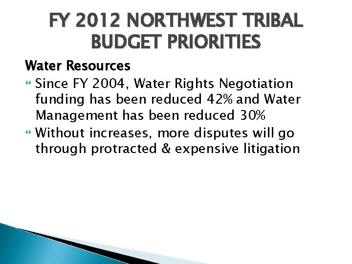 FY 2012 NORTHWEST TRIBAL BUDGET PRIORITIES Water Resources Since FY 2004, Water Rights Negotiation