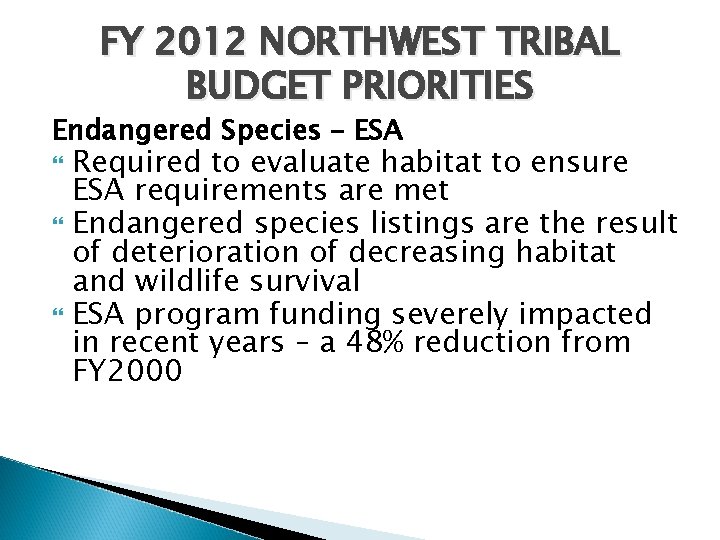 FY 2012 NORTHWEST TRIBAL BUDGET PRIORITIES Endangered Species – ESA Required to evaluate habitat