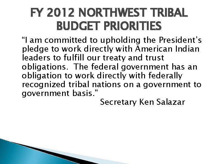 FY 2012 NORTHWEST TRIBAL BUDGET PRIORITIES “I am committed to upholding the President’s pledge