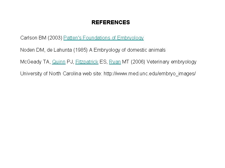 REFERENCES Carlson BM (2003) Patten's Foundations of Embryology Noden DM, de Lahunta (1985) A