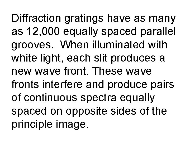 Diffraction gratings have as many as 12, 000 equally spaced parallel grooves. When illuminated