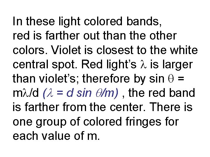 In these light colored bands, red is farther out than the other colors. Violet