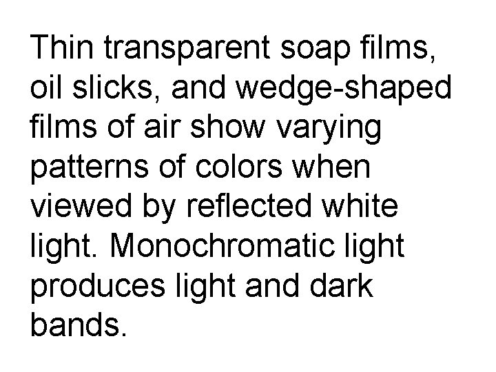 Thin transparent soap films, oil slicks, and wedge-shaped films of air show varying patterns