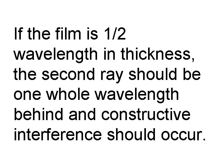 If the film is 1/2 wavelength in thickness, the second ray should be one