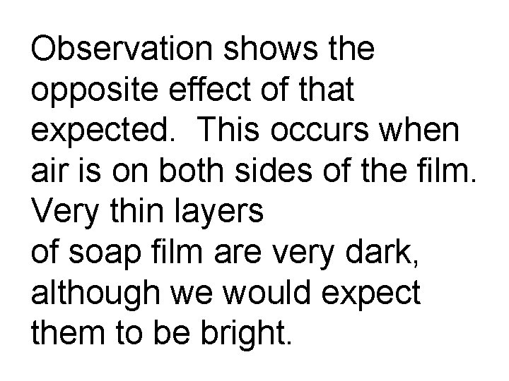 Observation shows the opposite effect of that expected. This occurs when air is on