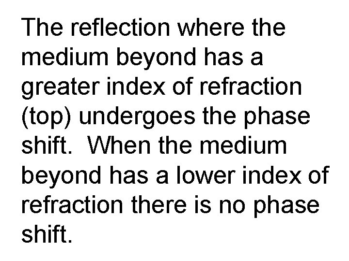 The reflection where the medium beyond has a greater index of refraction (top) undergoes