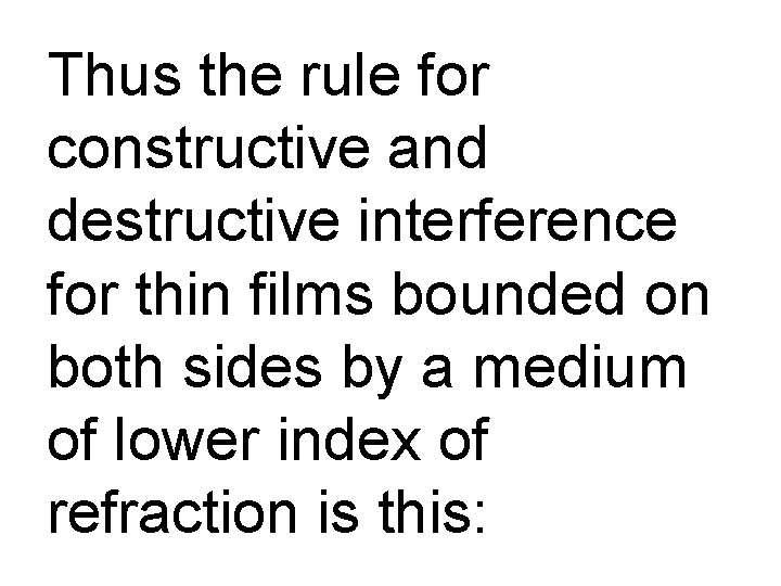 Thus the rule for constructive and destructive interference for thin films bounded on both