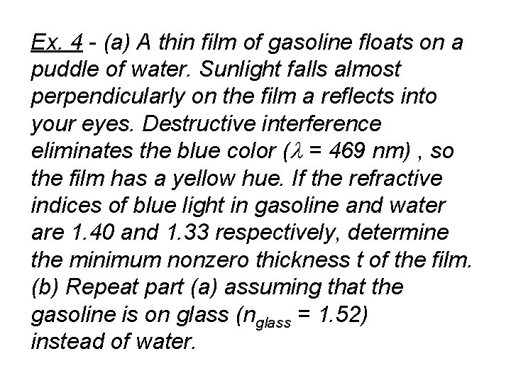 Ex. 4 - (a) A thin film of gasoline floats on a puddle of