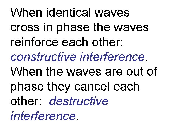 When identical waves cross in phase the waves reinforce each other: constructive interference. When