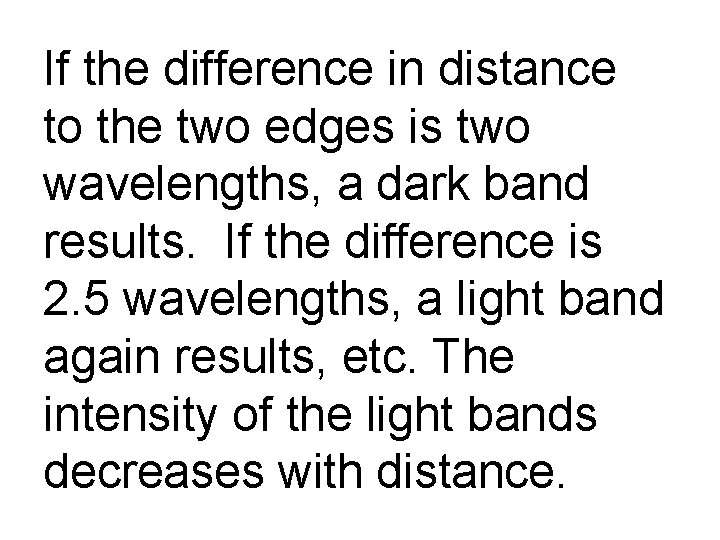 If the difference in distance to the two edges is two wavelengths, a dark