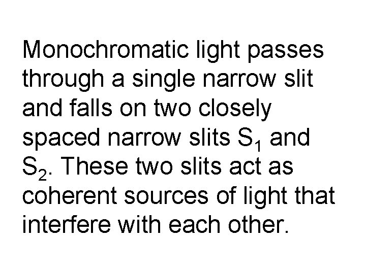 Monochromatic light passes through a single narrow slit and falls on two closely spaced