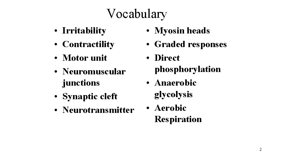Vocabulary • • Irritability Contractility Motor unit Neuromuscular junctions • Synaptic cleft • Neurotransmitter
