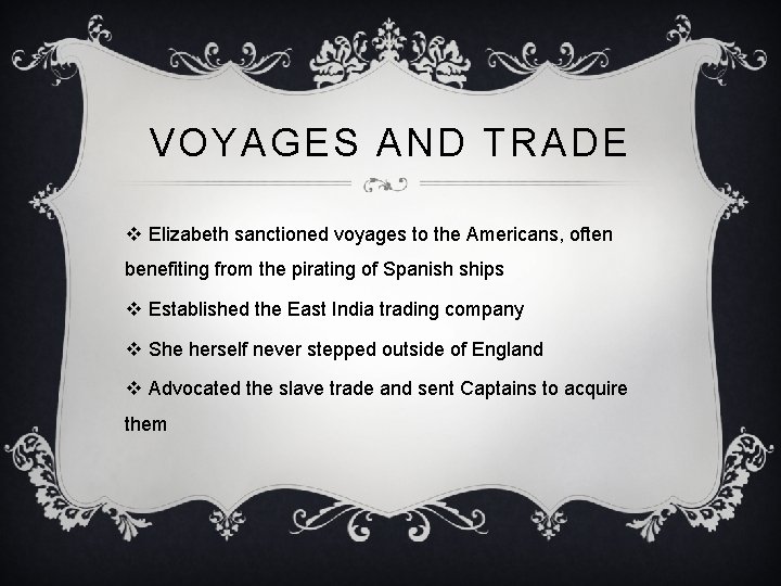 VOYAGES AND TRADE v Elizabeth sanctioned voyages to the Americans, often benefiting from the