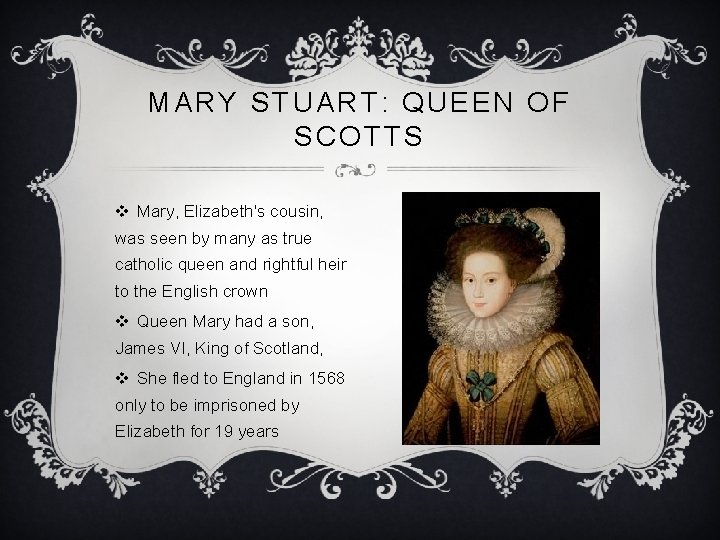 MARY STUART: QUEEN OF SCOTTS v Mary, Elizabeth's cousin, was seen by many as