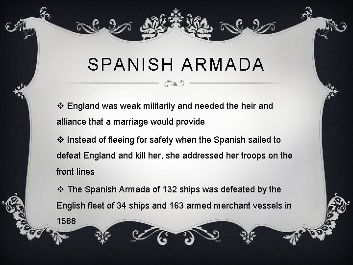 SPANISH ARMADA v England was weak militarily and needed the heir and alliance that
