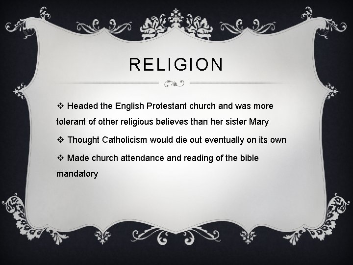 RELIGION v Headed the English Protestant church and was more tolerant of other religious
