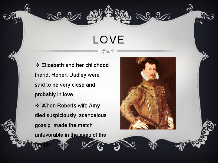 LOVE v Elizabeth and her childhood friend, Robert Dudley were said to be very