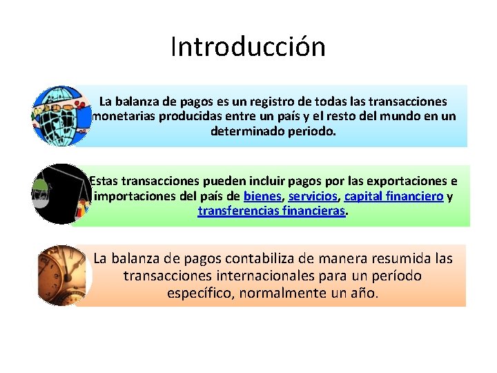 Introducción La balanza de pagos es un registro de todas las transacciones monetarias producidas