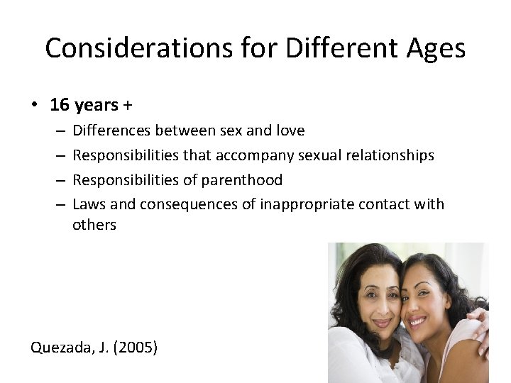 Considerations for Different Ages • 16 years + – – Differences between sex and