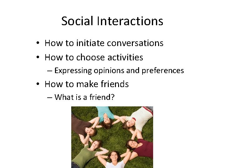 Social Interactions • How to initiate conversations • How to choose activities – Expressing