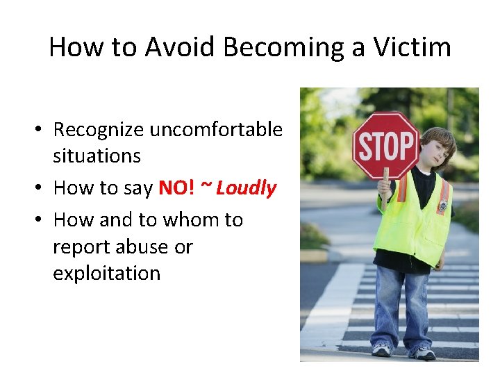 How to Avoid Becoming a Victim • Recognize uncomfortable situations • How to say