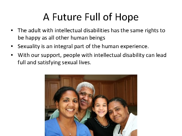 A Future Full of Hope • The adult with intellectual disabilities has the same
