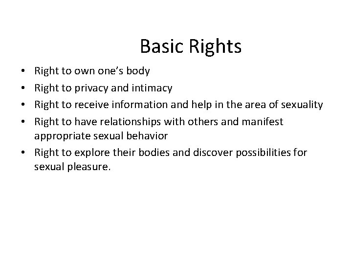 Basic Rights Right to own one’s body Right to privacy and intimacy Right to