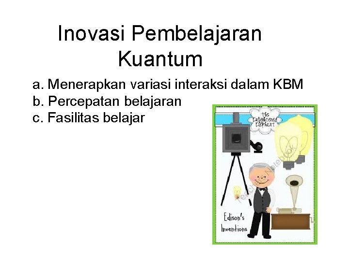 Inovasi Pembelajaran Kuantum a. Menerapkan variasi interaksi dalam KBM b. Percepatan belajaran c. Fasilitas