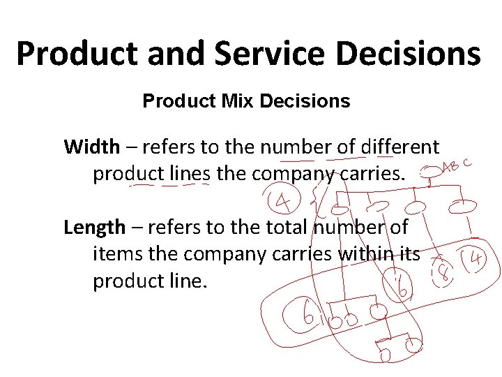 Product and Service Decisions Product Mix Decisions Width – refers to the number of