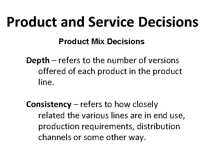 Product and Service Decisions Product Mix Decisions Depth – refers to the number of