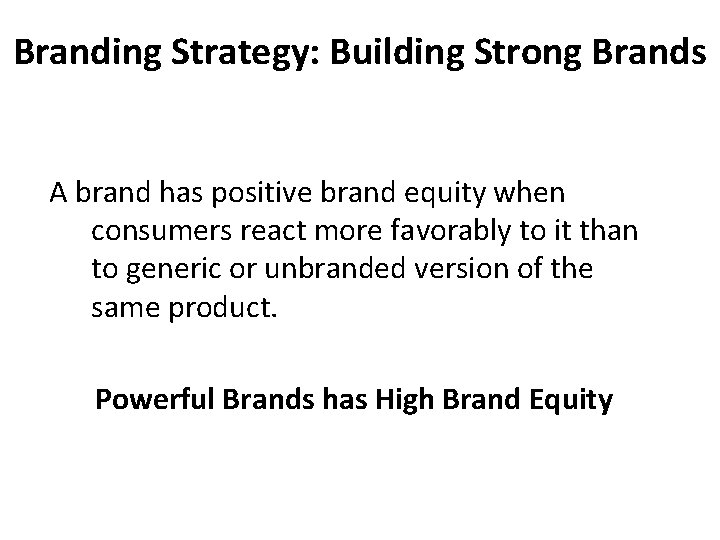Branding Strategy: Building Strong Brands A brand has positive brand equity when consumers react