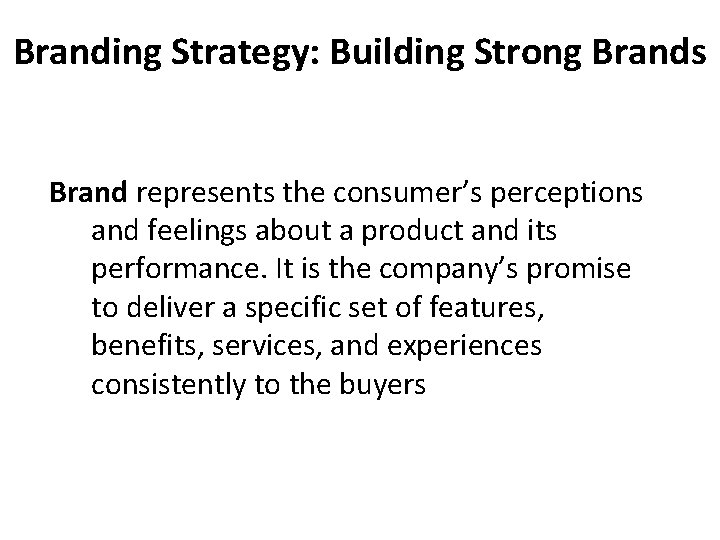 Branding Strategy: Building Strong Brands Brand represents the consumer’s perceptions and feelings about a