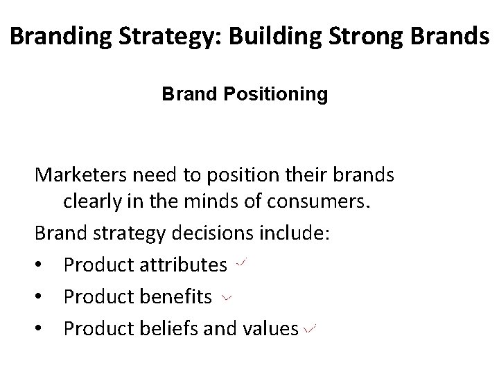 Branding Strategy: Building Strong Brands Brand Positioning Marketers need to position their brands clearly