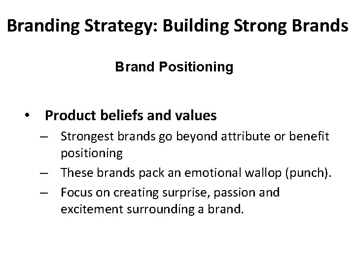 Branding Strategy: Building Strong Brands Brand Positioning • Product beliefs and values – Strongest