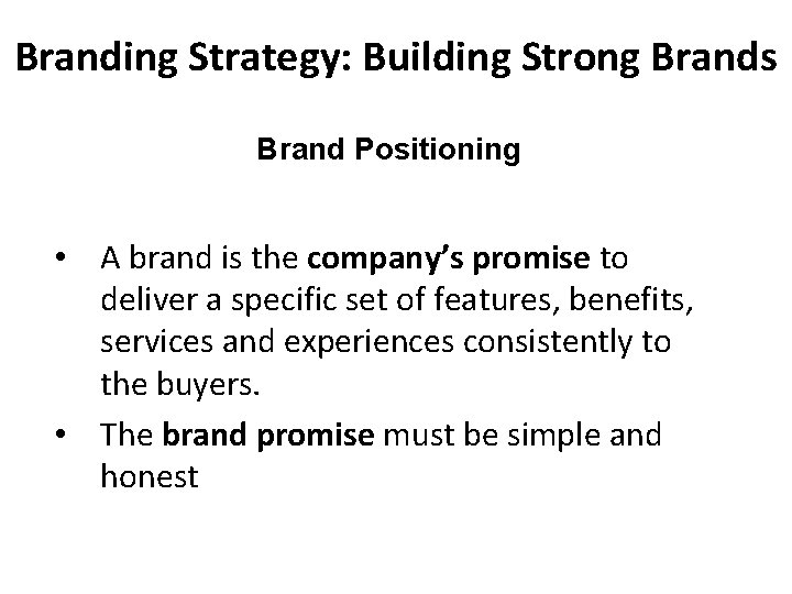 Branding Strategy: Building Strong Brands Brand Positioning • A brand is the company’s promise