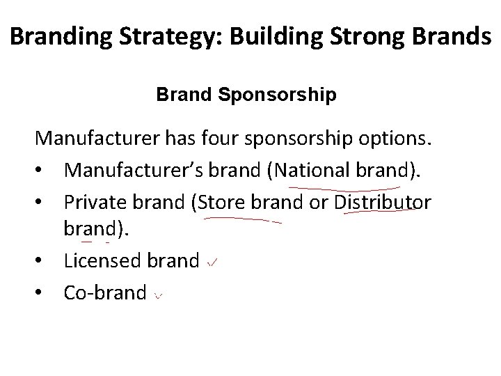 Branding Strategy: Building Strong Brands Brand Sponsorship Manufacturer has four sponsorship options. • Manufacturer’s