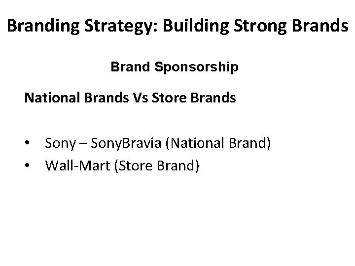 Branding Strategy: Building Strong Brands Brand Sponsorship National Brands Vs Store Brands • Sony