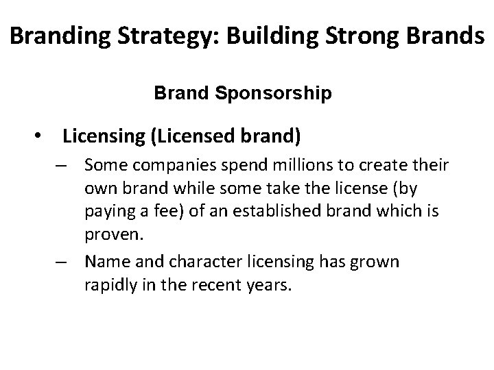 Branding Strategy: Building Strong Brands Brand Sponsorship • Licensing (Licensed brand) – Some companies