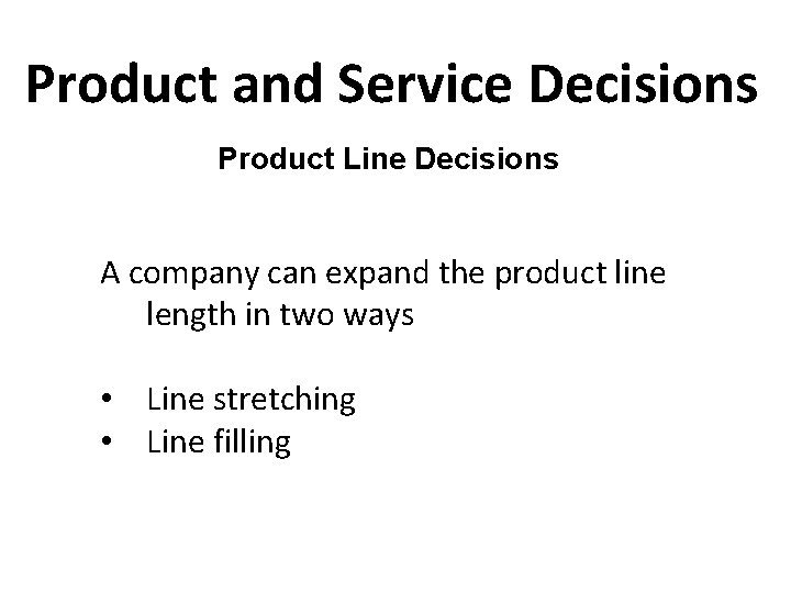 Product and Service Decisions Product Line Decisions A company can expand the product line