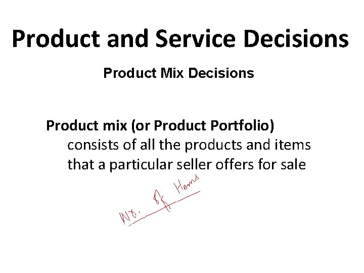 Product and Service Decisions Product Mix Decisions Product mix (or Product Portfolio) consists of