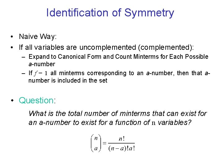 Identification of Symmetry • Naive Way: • If all variables are uncomplemented (complemented): –