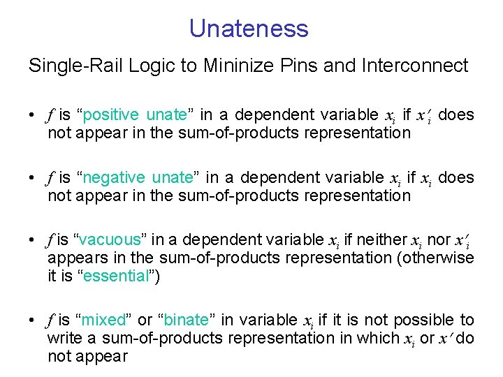 Unateness Single-Rail Logic to Mininize Pins and Interconnect • f is “positive unate” in